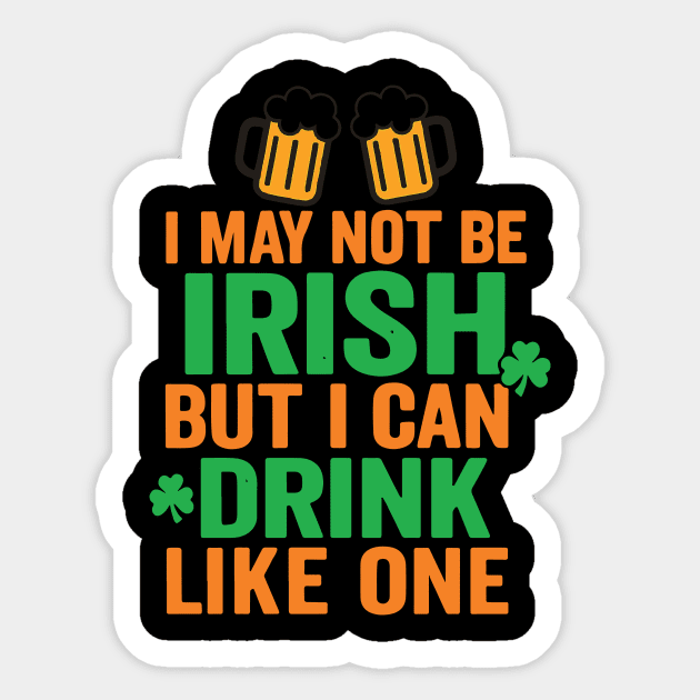 I May Not Be Irish But I Can Drink Like One St Patricks Day Sticker by Researchand's Store